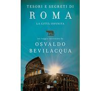 Tesori e segreti di Roma. La città infinita