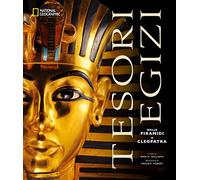 Tesori egizi. Dalle piramidi a Cleopatra. Ediz. illustrata