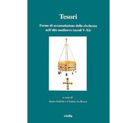 Tesori. Forme di accumulazione della ricchezza nell'alto medioevo (secoli V-XI)
