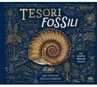 Tesori fossili. Ediz. a colori