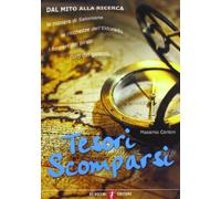 Tesori scomparsi. Dall'arca dell'alleanza all'oro del terzo Reich