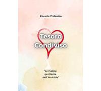 Tesoro condiviso: la magica gentilezza dell'amicizia. Ediz. illustrata