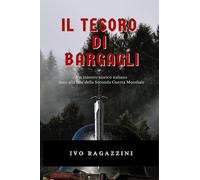 Il tesoro di Bargagli. Un mistero storico italiano nato alla fine della se...