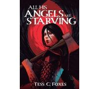 Tess C Foxes All His Angels Are Starving (Tascabile) All His Angels Are Starving