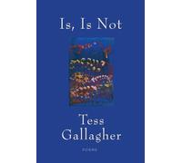 Tess Gallagher Is, Is Not (Tascabile)