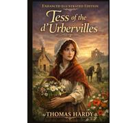 Tess of the d’Urbervilles: Enhanced Illustrated Edition