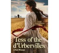 Tess of the d'Urbervilles: A Pure Woman (Large Print Edition): A tragic story of love, betrayal, and a woman's struggle for dignity in a harsh society