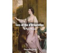 Tess of the D'Urbervilles : A Pure Woman: The Original 1891 Edition