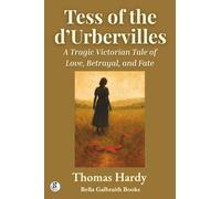 Tess of the d'Urbervilles: A Tragic Victorian Tale of Love, Betrayal, and Fate