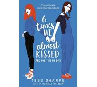 Tess Sharpe 6 Times We Almost Kissed (and One Time We Did) (Tascabile)