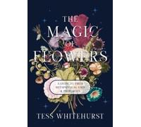 Tess Whitehurst The Magic of Flowers (Tascabile)