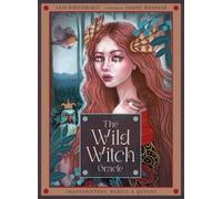 The Wild Witch Oracle: Shapeshifters, Rebels & Queens