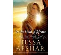 Tessa Afshar In the Field of Grace (Tascabile)