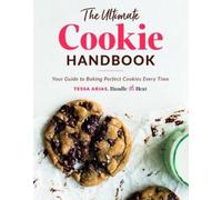 Tessa Arias The Ultimate Cookie Handbook: Your Guide to Bakin (Copertina rigida)
