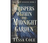 Tessa Cole Whispers Within the Midnight Garden (Tascabile) Desperate Disguise
