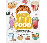 Drawing Chibi Food: Learn How to Draw Kawaii Onigiri, Adorable Dumplings, Yummy Donuts, and Other Cute and Tasty Dishes