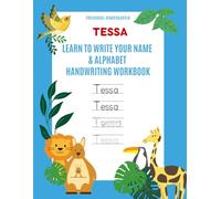 Tessa: Learn to Write Your Name & Alphabet Handwriting Workbook: Pre-School - Kindergarten