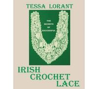 Tessa Lorant The Secrets of Successful Irish Crochet Lace (Tascabile)