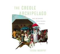 Tessa Murphy The Creole Archipelago (Copertina rigida) Early American Studies