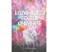 I Give Birth To The Universe