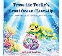 Tessa the Turtle’s Great Ocean Clean-Up: A Picture Book About Teamwork and Keeping the Ocean Clean