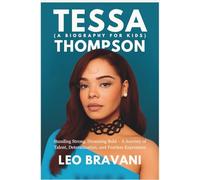 Tessa Thompson Biography For Kids: Standing Strong, Dreaming Bold - A Journey of Talent, Determination, and Fearless Expression