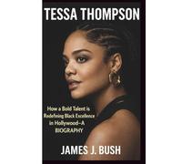 TESSA THOMPSON: How a Bold Talent is Redefining Black Excellence in Hollywood- A BIOGRAPHY