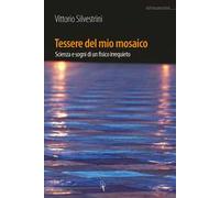 Tessere del mio mosaico. Avventure, ricerche e sogni di un fisico irrequieto