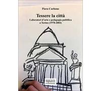 Tessere la città. Laboratori d’arte e pedagogia pubblica a Torino (1978-2004)