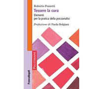 9788891762245 Tessere la cura. Elementi per la pratica della psicoanalisi - Robe