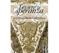 Tessere la speranza. Il culto della Madonna delle Grazie. Ediz. a colori