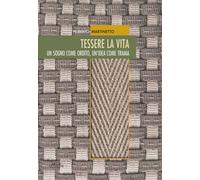 Tessere la vita. Un sogno come ordito, un'idea come trama