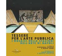 Tessere per l'arte pubblica. I mosaici delle stazioni dell'arte di Napoli. Ediz. illustrata