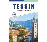 TESSIN REISEFÜHRER 2026: Erkunden Sie Seen, Berge, versteckte Schätze und kulturelle Highlights in der italienischen Schweiz