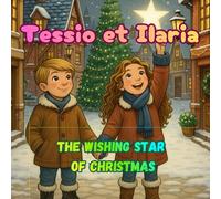 Tessio and Ilaria - The Christmas Wishing Star: Magical Story about Kindness, Sharing, and the Spirit of Christmas - English Children’s Book, Ages 2-6