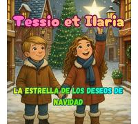 Tessio e Ilaria y la Estrella de los Deseos de Navidad: Historia mágica sobre la bondad, el compartir y el espíritu de la Navidad. Libro infantil para niños de 2 a 6 años