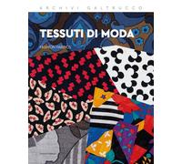 TESSUTI DI MODA - FASHION FABRICS. ARCHIVI GALTRUCCO - COPPA A. (Curatore) -