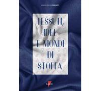 Tessuti, idee e mondi di stoffa. Ediz. illustrata