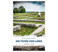 Tessy Haslauer Peter Barth Die Toten vom Limes: Niederbayern Krimi (Tascabile)