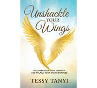 Tessy Tanyi Unshackle Your Wings (Tascabile)