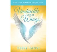 Tessy Tanyi Unshackle Your Wings Workbook & Study Guide (Tascabile)