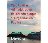 Test Auxiliar Administrativo del Estado bloque 1: Organización Pública: Test Auxiliar Administrativo del Estado bloque 1: Organización Pública
