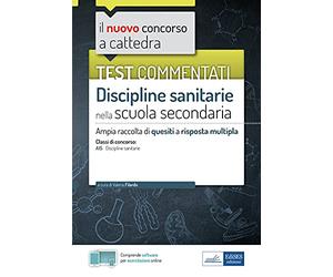 Test commentati Discipline sanitarie nella scuola secondaria: Ampia raccolta di quesiti a risposta multipla