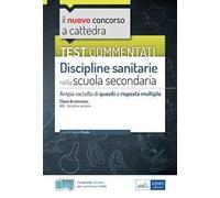 Test commentati Discipline sanitarie per la scuola secondaria. Ampia raccolta di quesiti commentati per la preparazione al concorso a cattedra classe A15. Con software di simulazione