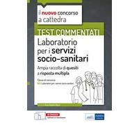 Test commentati Laboratorio per i servizi socio-sanitari. Per la preparazione al concorso a cattedra classe B23. Con software di simulazione