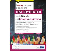 Test commentati per la Scuola dell'Infanzia e Primaria 2023-2024: Ampia raccolta di quesiti per la prova scritta del concorso a cattedra