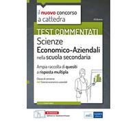 Test commentati Scienze economico aziendali. Ampia raccolta di quiz a risposta multipla per il concorso a cattedra classe A45. Con software di simulazione