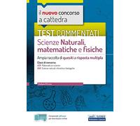 Test commentati Scienze naturali, matematiche e fisiche: Ampia raccolta di quesiti a risposta multipla