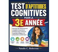 TEST D'APTITUDES COGNITIVES POUR LA 3E ANNÉE: Exercices de raisonnement complets et questions pratiques pour renforcer la pensée critique et la préparation académique