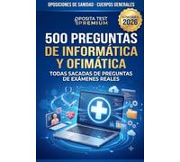 Test de Informática y Ofimática para Oposiciones: 500 Preguntas Comentadas de Exámenes Reales: Soluciones razonadas y cita legal. Temario común para Auxiliar Administrativo, Administrativo y Gestión